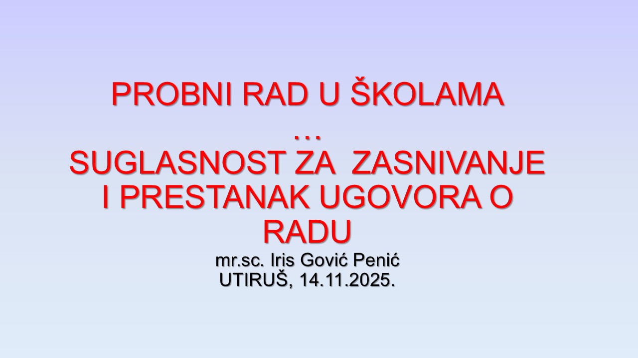 PROBNI RAD U ŠKOLAMA  …  SUGLASNOST ZA  ZASNIVANJE  I PRESTANAK UGOVORA O  RADU